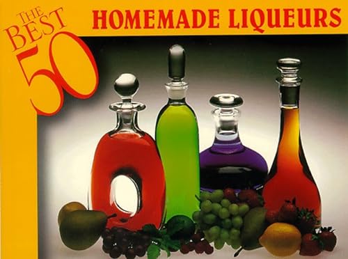 9781558671416: The Best 50 Homemade Liqueurs