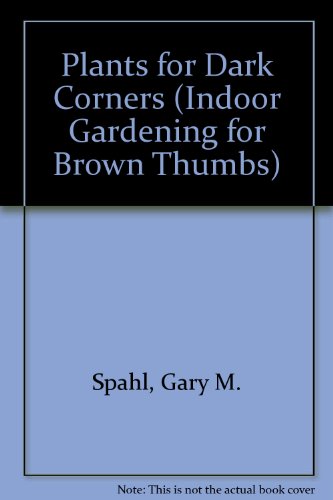 Beispielbild fr Plants for Dark Corners (Indoor Gardening for Brown Thumbs Series) zum Verkauf von Wonder Book