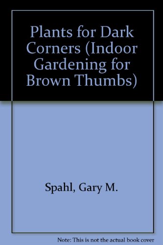 Imagen de archivo de Plants for Dark Corners (Indoor Gardening for Brown Thumbs Series) a la venta por Wonder Book