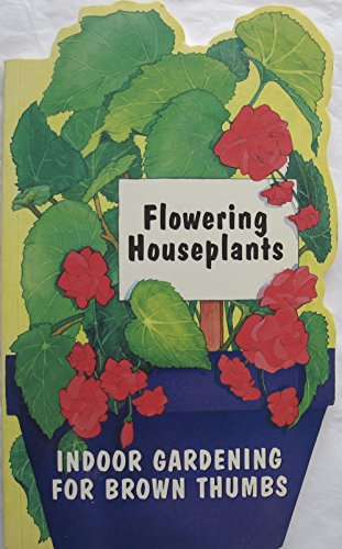 Stock image for Flowering Houseplants (Indoor Gardening for Brown Thumbs Series) for sale by Ergodebooks