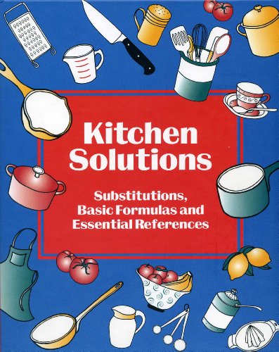 Beispielbild fr Kitchen Solutions : Substitutions, Basic Formulas and Essential References zum Verkauf von Better World Books