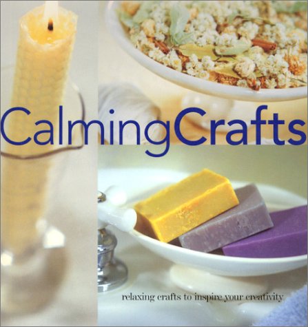 Beispielbild fr Calming Crafts : Relaxing New Home Crafts to Stimulate Your Creativity zum Verkauf von Better World Books