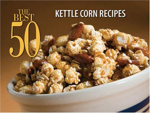 Kettle Corn Recipes (The Best 50) (9781558673281) by Bristol Publishing Enterprises