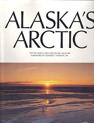 Alaska's Arctic (9781558680449) by Lukin, James; Hilscher, Hilary