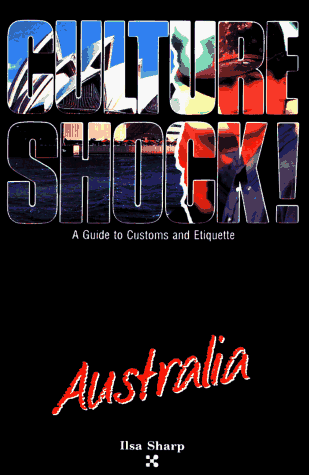 Culture Shock: Australia (Culture Shock! A Survival Guide to Customs & Etiquette)