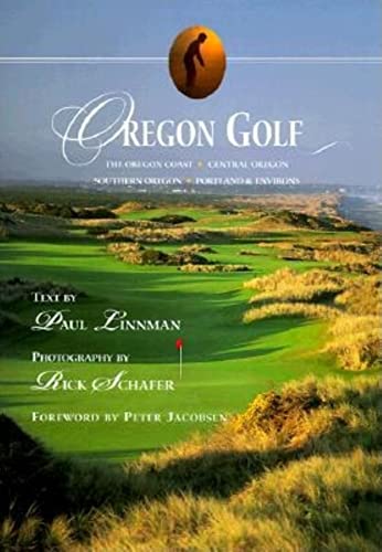 Stock image for Oregon Golf: The Oregon Coast, Southern Oregon, Portland & Environs, Central Oregon for sale by Rob the Book Man