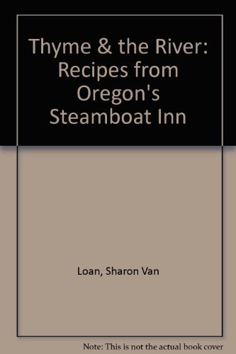 Imagen de archivo de Thyme & the River: Recipes from Oregon's Steamboat Inn a la venta por St Vincent de Paul of Lane County