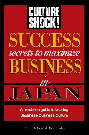 Success Secrets to Maximize Business in Japan (Culture Shock! Success Secrets to Maximize Business) (9781558684805) by Coates, Ken; Holroyd, Carin