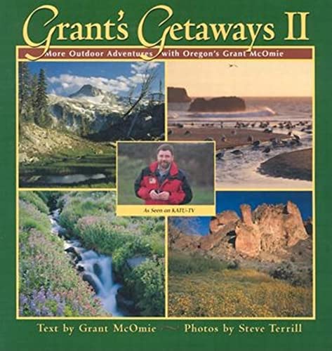 Stock image for Grants Getaways II: More Outdoor Adventures with Oregons Grant McOmie for sale by Goodwill Books