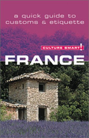 Imagen de archivo de Culture Smart! France : A Quick Guide to Customs and Etiquette a la venta por Better World Books: West