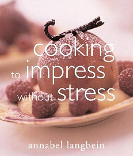 Imagen de archivo de Cooking to Impress Without Stress a la venta por Goodwill Books
