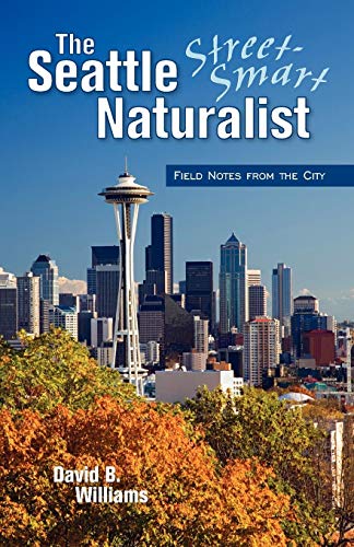 The Street-Smart Naturalist Field Notes from Seattle