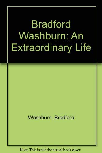 Bradford Washburn: An Extraordinary Life (9781558689077) by Washburn, Bradford; Freedman, Lewis