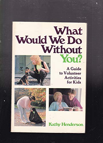 Beispielbild fr What Would We Do Without You?: A Guide to Volunteer Activities for Kids zum Verkauf von Ergodebooks