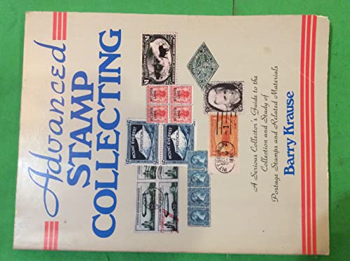 Beispielbild fr Advanced Stamp Collecting: A Serious Collector's Guide to the Collection and Study of Postage Stamps and Related Materials zum Verkauf von HPB-Emerald