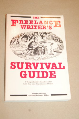 Beispielbild fr The Freelance Writer's Survival Guide: A Comprehensive Handbook for Both New and Experienced Writers zum Verkauf von Wonder Book