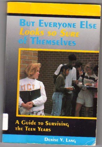 Stock image for But Everyone Else Looks So Sure of Themselves: A Guide to Surviving the Teen Years for sale by HPB-Red