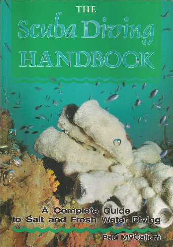 The Scuba Diving Handbook : A Complete Guide to Salt and Fresh Water Diving