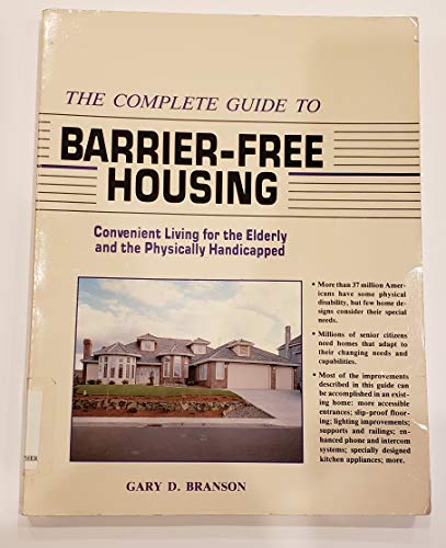 Imagen de archivo de The Complete Guide to Barrier-Free Housing : Convenient Living for the Elderly and Physically Handicapped a la venta por Better World Books