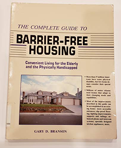 Stock image for The Complete Guide to Barrier-Free Housing : Convenient Living for the Elderly and Physically Handicapped for sale by Better World Books