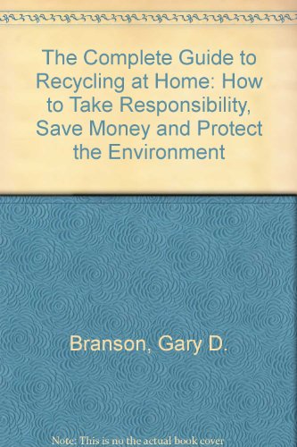 9781558701892: The Complete Guide to Recycling at Home: How to Take Responsibility, Save Money and Protect the Environment