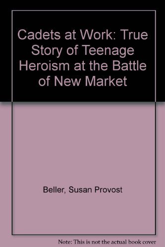 CADETS AT WAR: The True Story of Teenage Heroism at the Battle of New Market