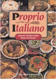 Beispielbild fr Proprio Italiano : Authentic Northern Italian Menus and Recipes zum Verkauf von Better World Books