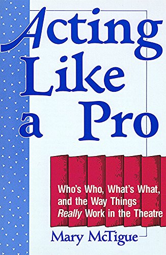 Beispielbild fr Acting Like a Pro: Who's Who, What's What, and the Way Things Really Work in the Theatre zum Verkauf von Wonder Book