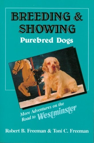 Imagen de archivo de Breeding and Showing Purebred Dogs : More Adventures on the Road to Westminster a la venta por Better World Books: West