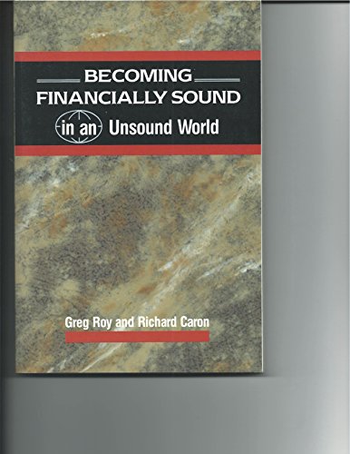 Imagen de archivo de Becoming Financially Sound in an Unsound World [Oct 01, 1992] Roy, Greg and C. a la venta por Sperry Books