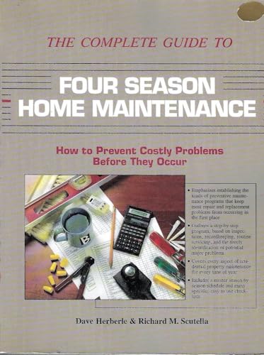 Beispielbild fr The Complete Guide to Four Season Home Maintenance : How to Prevent Costly Problems Before They Occur zum Verkauf von Better World Books
