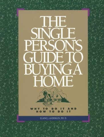 Stock image for The Single Person's Guide to Buying a Home: Why to Do It and How to Do It for sale by ThriftBooks-Dallas
