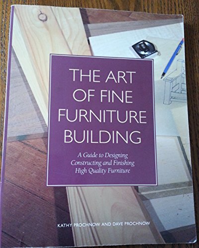 Stock image for The Art of Fine Furniture Building: A Guide to Designing, Constructing, and Finishing High Quality Furniture for sale by HPB-Movies