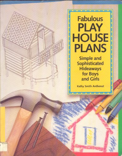 Stock image for Fabulous Play House Plans: Simple and Sophisticated Hideaways for Boys and Girls for sale by Once Upon A Time Books