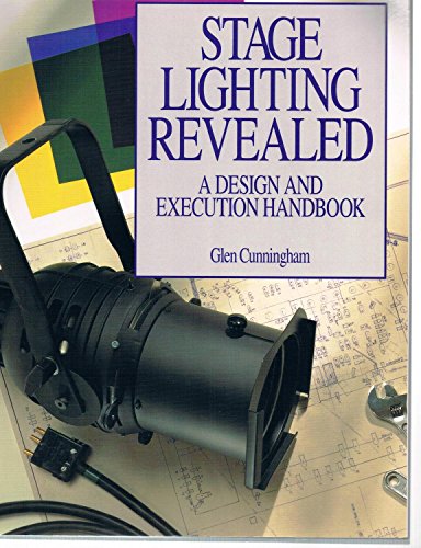 Stock image for Stage Lighting Revealed: A Design and Execution Handbook for sale by Half Price Books Inc.