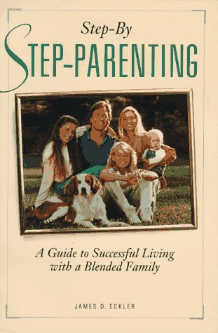 Step-By Step-Parenting: A Guide to Successful Living With a Blended Family