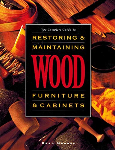 Stock image for Complete Guide to Restoring and Maintaining Wood Furniture and Cabinets for sale by ThriftBooks-Atlanta