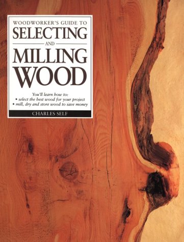 Imagen de archivo de Woodworker's Guide to Selecting and Milling Wood a la venta por Ed's Editions LLC, ABAA