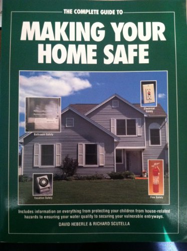Stock image for The Complete Guide to Making Your Home Safe for sale by HPB-Diamond
