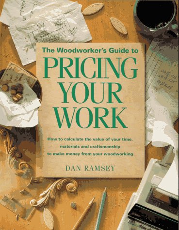 Beispielbild fr The Woodworker's Guide to Pricing Your Work/How to Calculate the Value of Your Time, Materials and Craftsmanship to Make Money from Your Woodworking zum Verkauf von Once Upon A Time Books