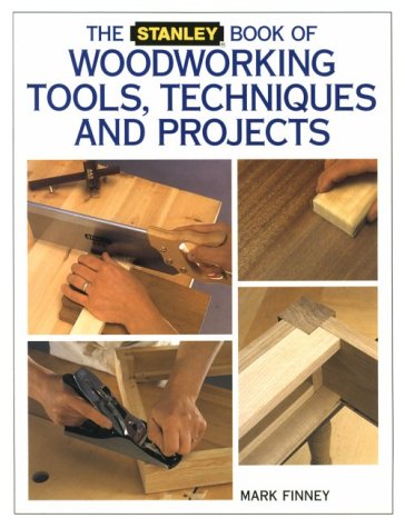 Beispielbild fr The Stanley Book of Woodworking Tools, Techniques and Projects zum Verkauf von Better World Books