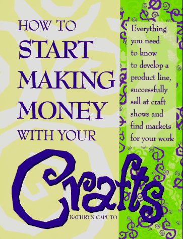 Beispielbild fr How to Start Making Money with Your Crafts zum Verkauf von BEAR'S BOOK FOREST