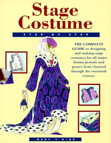 Stock image for Stage Costume Step-By-Step: The Complete Guide to Designing and Making Stage Costumes for All Major Drama Periods and Genres from Classical Through the Twentieth Century for sale by Blue Vase Books