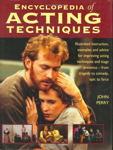 Beispielbild fr The Encyclopedia of Acting Techniques: Illustrated Instruction, Examples and Advice for Improving Acting Techniques and Stage Presence--From Tragedy to Comedy, Epic to Farce zum Verkauf von Wonder Book