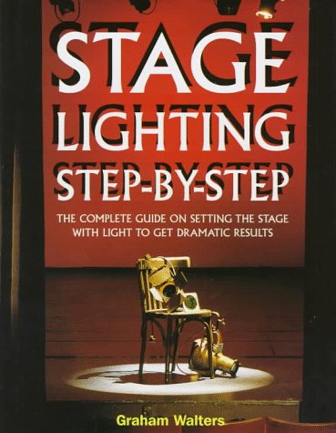 Imagen de archivo de Stage Lighting Step-By-Step: The Complete Guide on Setting the Stage With Light to Get Dramatic Results a la venta por SecondSale