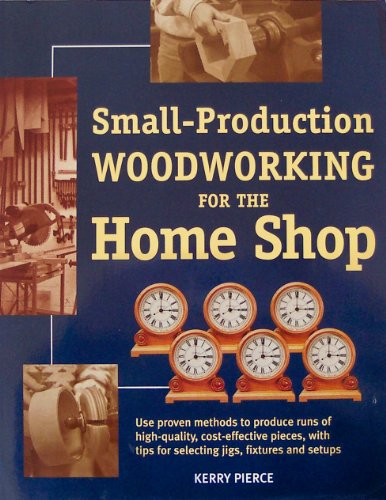 

Small-Production Woodworking for the Home Shop