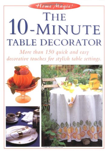 Stock image for The 10 Minute Table Decorator (Home Magic) for sale by Wonder Book