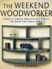 Imagen de archivo de The Weekend Woodworker : Over 25 Simple and Stylish Pieces to Make for Your Home a la venta por Better World Books