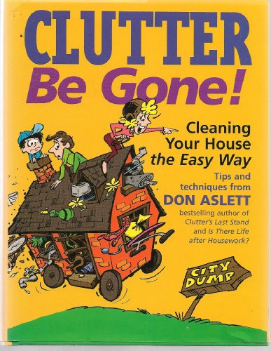 Beispielbild fr Clutter Be Gone! : Cleaning Your House the Easy Way zum Verkauf von Better World Books: West