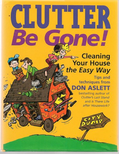 Stock image for Clutter Be Gone! : Cleaning Your House the Easy Way for sale by Better World Books: West